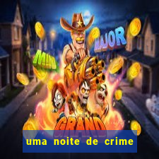 uma noite de crime dublado drive